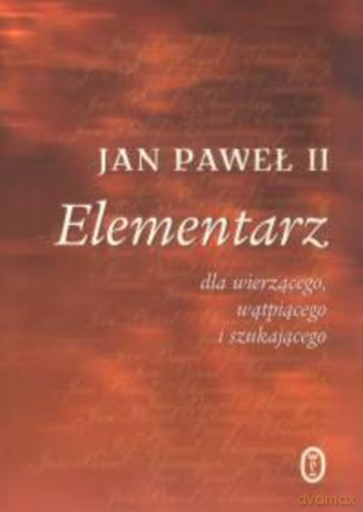 Elementarz dla wierzącego, wątpiącego i szukającego - Jan Paweł II [KSIĄŻKA]