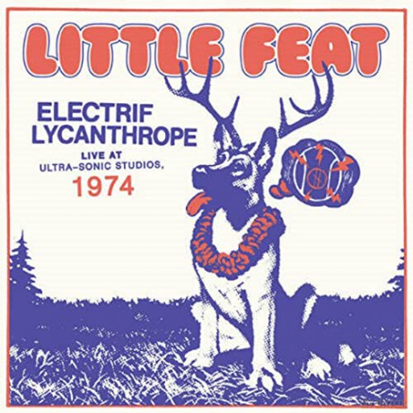 Little Feat: Electrif Lycanthrope - Live At Ultra-Sonic Studios. 1974 [CD]