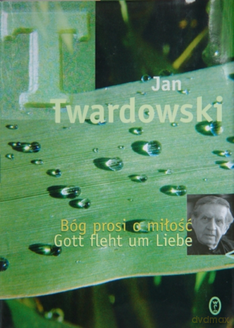 Bóg prosi o miłość. Gott fleht um Liebe - Jan Twardowski [KSIĄŻKA]