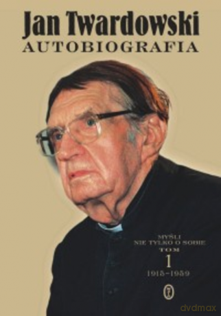 Autobiografia. Myśli nie tylko o sobie. Tom 1 1915-1959 - Jan Twardowski [KSIĄŻKA]