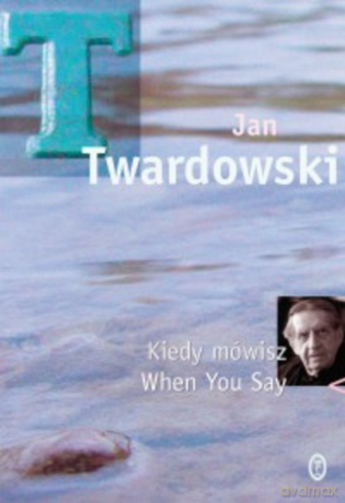 Kiedy mówisz. When You Say. - Jan Twardowski [KSIĄŻKA]