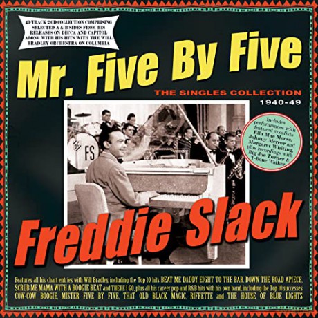 Freddie Slack: Mr. Five By Five - The Singles Collection 1940-49 [2CD]