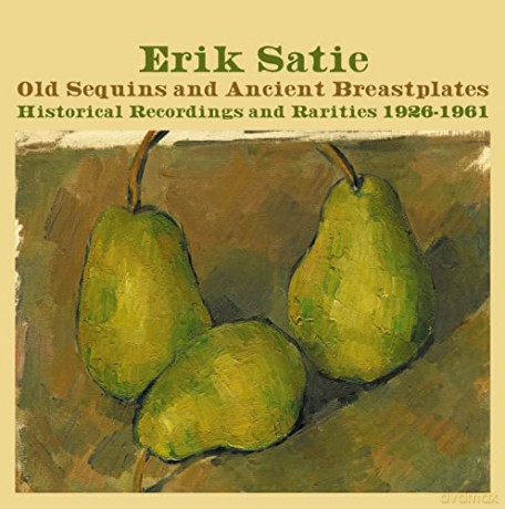 Erik Satie: Old Sequins And Ancient Breast [4CD]