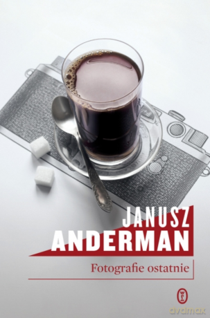 Fotografie ostatnie - Janusz Anderman [KSIĄŻKA]
