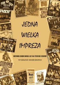 Jedna wielka impreza Historia Hard Rocka lat 80. bez cenzury - Tom Beaujour, Richard Bienstock [KSIĄŻKA]