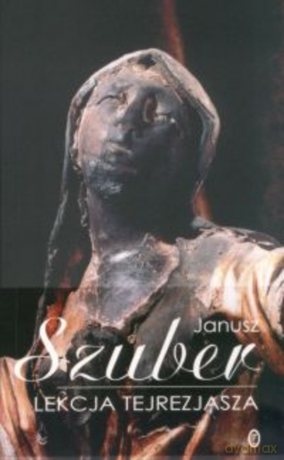 Lekcja Tejrezjasza i inne wiersze wybrane - Janusz Szuber [KSIĄŻKA]