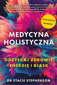 Medycyna holistyczna Ozdyskaj zdrowie, energię i blask - Stacie Stephenson [KSIĄŻKA]