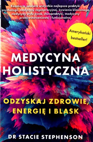 Medycyna holistyczna Ozdyskaj zdrowie, energię i blask - Stacie Stephenson [KSIĄŻKA]