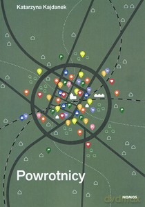 Powrotnicy Reurbanizacja w perspektywie przebiegu życia - Katarzyna Kajdanek [KSIĄŻKA]