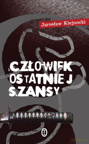 Człowiek ostatniej szansy - Jarosław Klejnocki [KSIĄŻKA]
