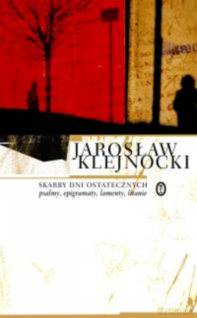 Skarby dni ostatecznych. Psalmy, epigramaty, lamenty, litanie - Jarosław Klejnocki [KSIĄŻKA]