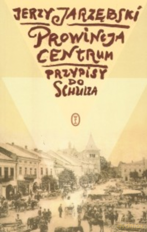 Prowincja Centrum. Przypisy do Schulza - Jerzy Jarzębski [KSIĄŻKA]