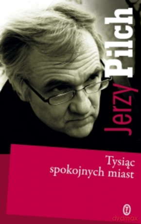 Tysiąc spokojnych miast - Jerzy Pilch [KSIĄŻKA]