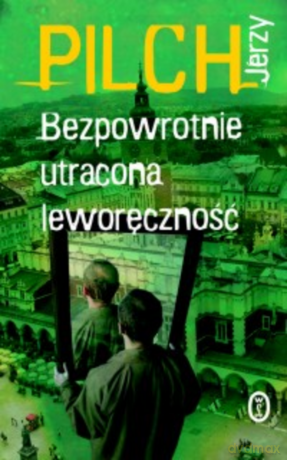 Bezpowrotnie utracona leworęczność - Jerzy Pilch [KSIĄŻKA]