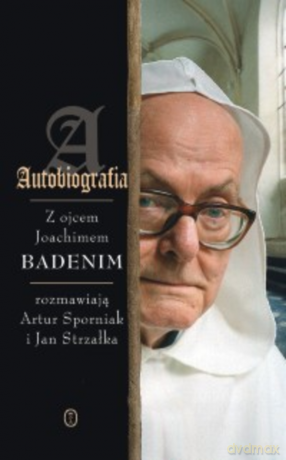 Autobiografia. Rozmowy z ojcem Joachimem Badenim: Badeni Joachim - o. Joachim Badeni [KSIĄŻKA]