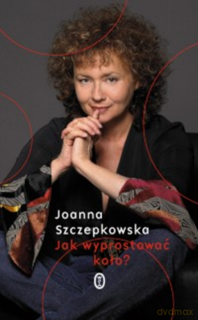 Jak wyprostować koło? - Joanna Szczepkowska [KSIĄŻKA]