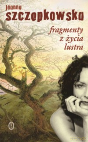 Fragmenty z życia lustra - Joanna Szczepkowska [KSIĄŻKA]