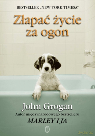 Złapać życie za ogon - John Grogan [KSIĄŻKA]