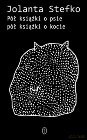 Pół książki o psie, pół książki o kocie - Jolanta Stefko [KSIĄŻKA]