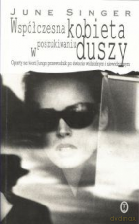 Współczesna kobieta w poszukiwaniu duszy. Oparty na teorii Junga przewodnik po świecie widzialnym i niewidzialnym [KSIĄŻKA]