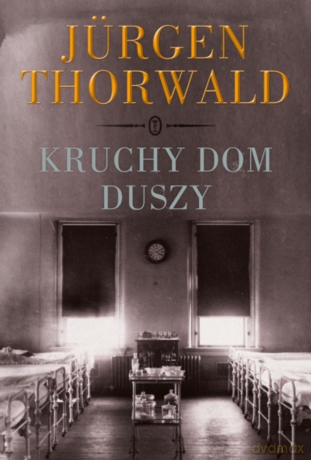Kruchy dom duszy - Jürgen Thorwald [KSIĄŻKA]