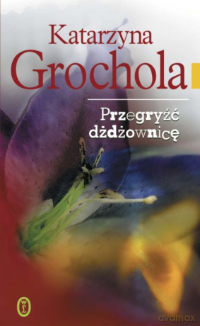 Przegryźć dżdżownicę - Katarzyna Grochola [KSIĄŻKA]