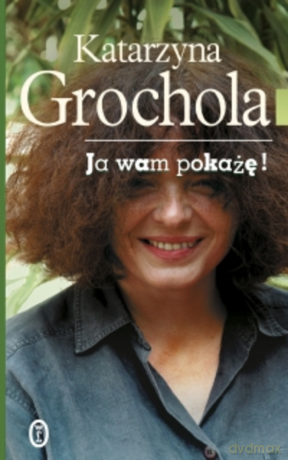 Ja wam pokażę - Katarzyna Grochola [KSIĄŻKA]