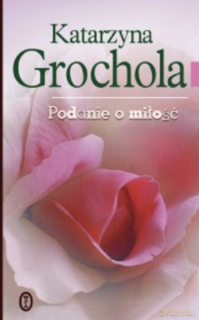 Podanie o miłość - Katarzyna Grochola [KSIĄŻKA]