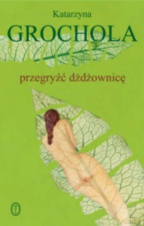 Przegryźć dżdżownicę - Katarzyna Grochola [KSIĄŻKA]