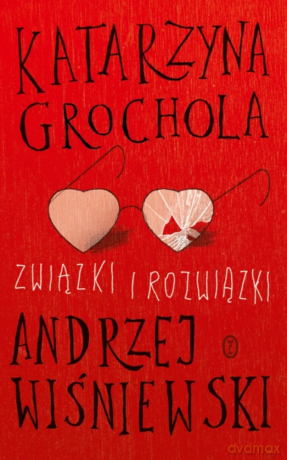 Związki i rozwiązki miłosne - Katarzyna Grochola [KSIĄŻKA]