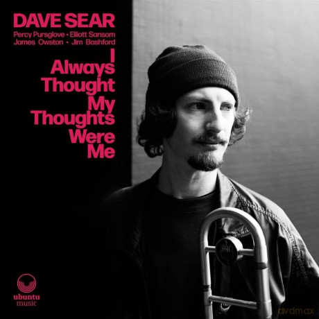 Dave Sear: I Always Thought My Thoughts Were Me (digipack) [CD]