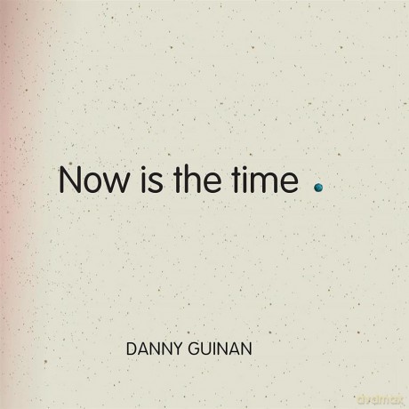 Danny Guinan: Now is The Time (digipack) [CD]