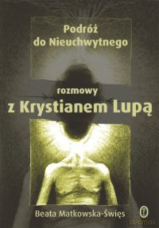 Podróż do Nieuchwytnego. Rozmowy z Krystianem Lupą [KSIĄŻKA]