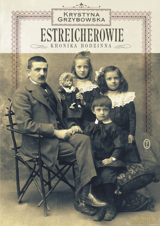 Estreicherowie. Kronika rodzinna - Krystyna Grzybowska [KSIĄŻKA]