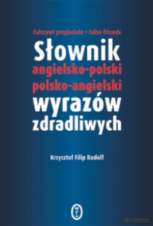 Słownik angielsko-polski polsko-angielski wyrazów zdradliwych [KSIĄŻKA]