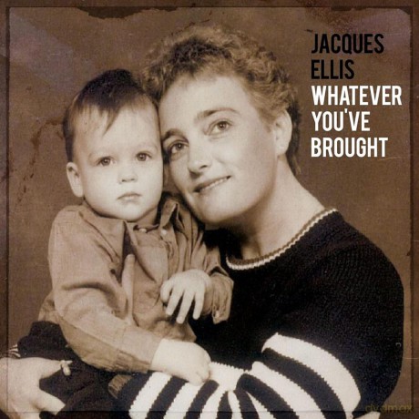 Jacques Ellis: Whatever You've Brought (digipack) [CD]