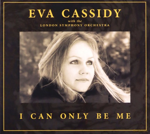 Eva Cassidy & London Symphony Orchestra & Christopher Willis: I Can Only Be Me [CD]