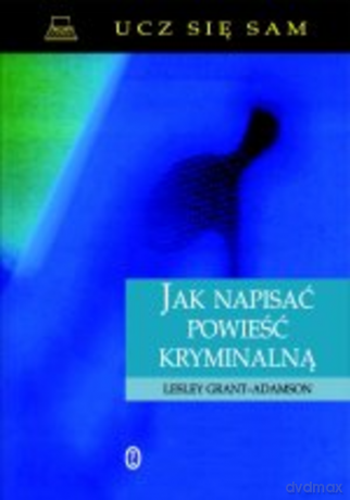 Jak napisać powieść kryminalną [KSIĄŻKA]