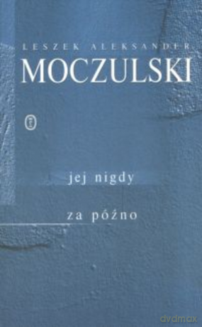 Jej nigdy za późno - Leszek Aleksander Moczulski [KSIĄŻKA]