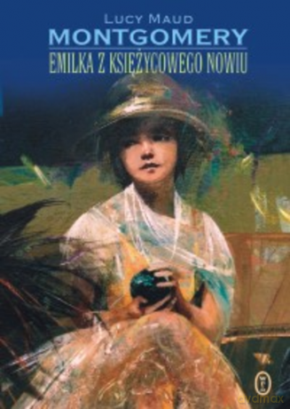 Emilka z Księżycowego Nowiu - Lucy Maud Montgomery [KSIĄŻKA]