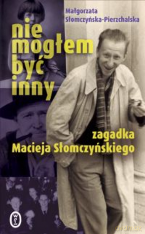 Nie mogłem być inny. Zagadka Macieja Słomczyńskiego [KSIĄŻKA]