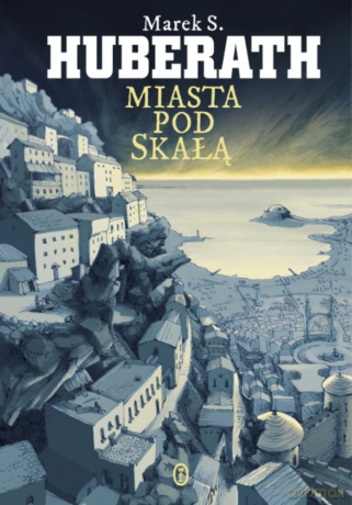 Miasta pod Skałą - Marek S. Huberath [KSIĄŻKA]