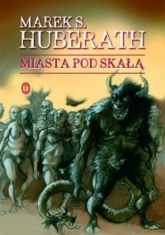 Miasta pod Skałą - Marek S. Huberath [KSIĄŻKA]