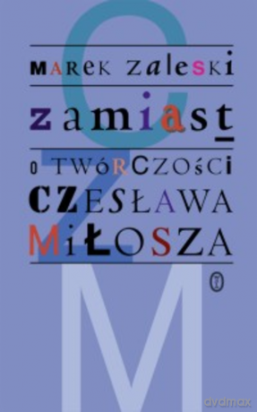 Zamiast. O twórczości Czesława Miłosza - Marek Zaleski [KSIĄŻKA]