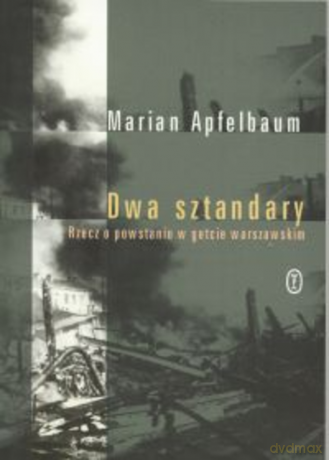 Dwa Sztandary. Rzecz o powstaniu w getcie warszawskim [KSIĄŻKA]