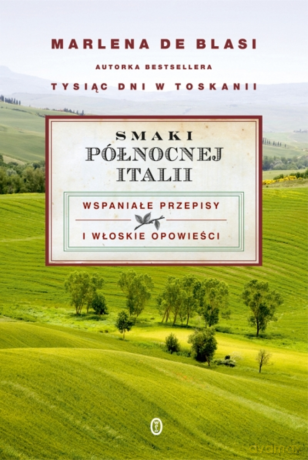 Smaki północnej Italii - Marlena de Blasi [KSIĄŻKA]