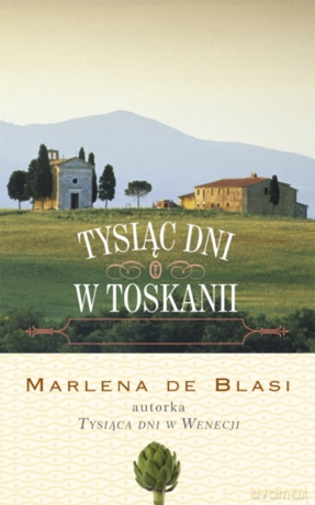 Tysiąc dni w Toskanii - Marlena de Blasi [KSIĄŻKA]