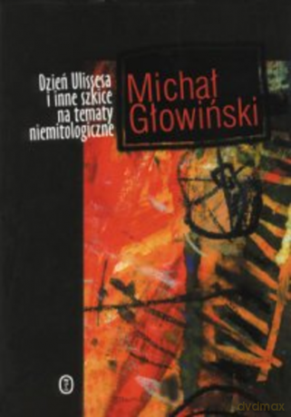 Dzień Ulissesa i inne szkice na tematy niemitologiczne - Michał Głowiński [KSIĄŻKA]