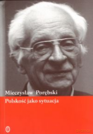 Polskość jako sytuacja - Mieczysław Porębski [KSIĄŻKA]
