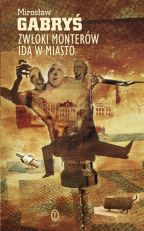 Zwłoki monterów idą w miasto - Mirosław Gabryś [KSIĄŻKA]